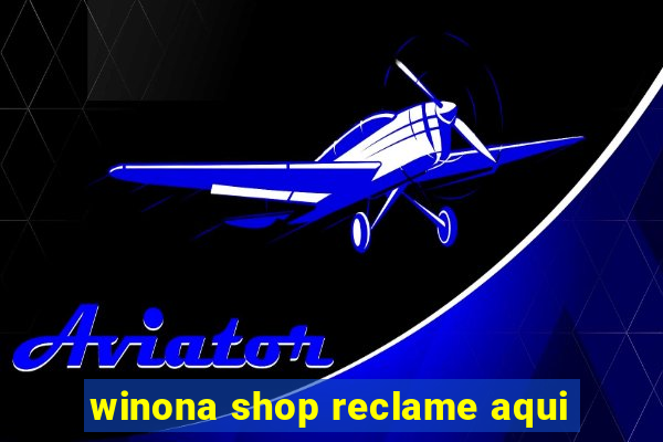 winona shop reclame aqui